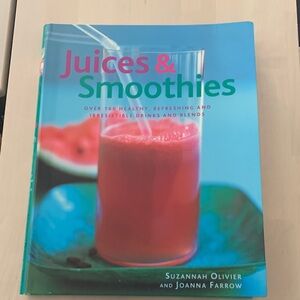 Juices & Smoothies- Over 160 Healthy, Refreshing & Irresistible Drinks & Blends